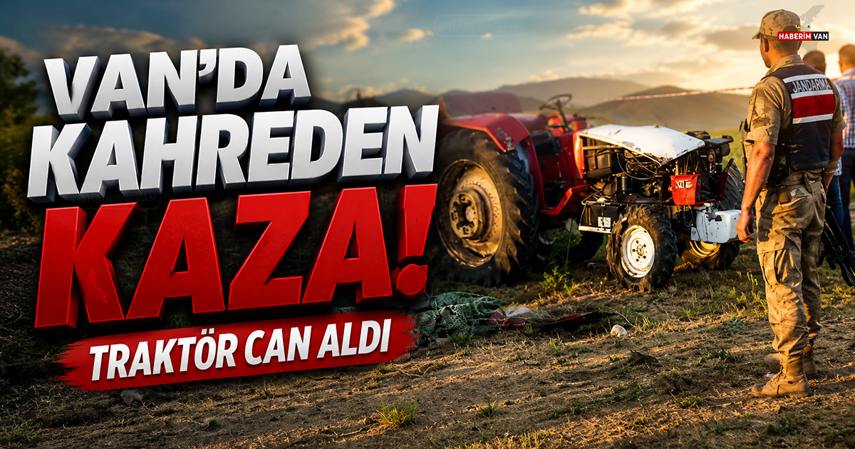 Van Özalp ilçesinde devrilen traktörün altında kalan sürücü hayatını kaybetti