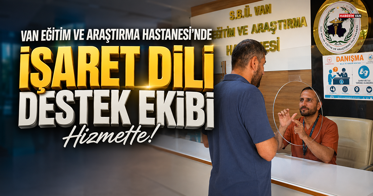 Van Eğitim Araştırma Hastanesi'nde işaret dili destek ekibi hizmete başladı