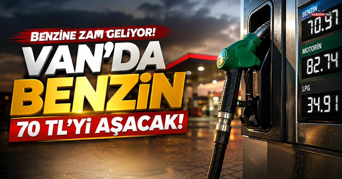 Benzine zam geliyor! Van'da litre fiyatı 70 TL'yi aşacak