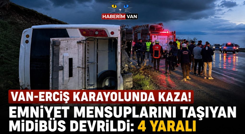 Van’da emniyet personelini taşıyan midibüs devrildi: 4 yaralı